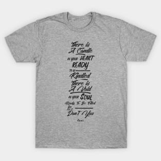 Candle in your heart, void in your soul - Rumi Quote Typography T-Shirt